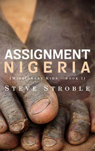 Title: Assignment Nigeria: Missionary Kids Book One, Author: Steve Stroble