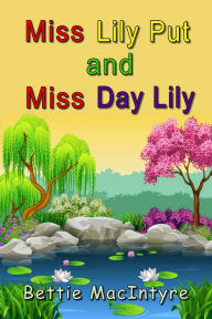 Title: Miss Lily Put and Miss Day Lily, Author: Bettie MacIntyre