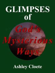 Title: Glimpses of God's Mysterious Ways, Author: Ashley Cloete