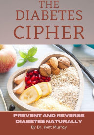 Title: The Diabetes Cipher, Author: Dr. Kent Murray