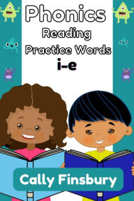 Title: Phonics Reading Practice Words I-E, Author: Cally Finsbury