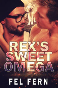 Title: Rex's Sweet Omega, Author: Fel Fern