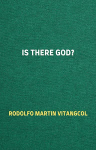 Title: Is There God?, Author: Rodolfo Martin Vitangcol