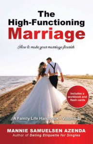 Title: The High-Functioning Marriage: How to Make Your Marriage Flourish, Author: Mannie Samuelsen Azenda