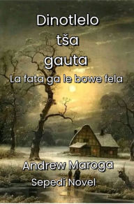 Title: Dinotlelo tsa Gauta, Author: Andrew Maroga