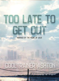 Title: Too Late to Get Out (Inspired by the Music of JoJo), Author: Cooltrainer Ashton