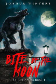 Title: Bite of the Moon, Author: Joshua Winters
