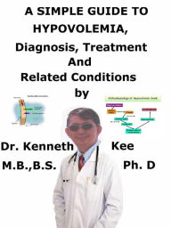 Title: A Simple Guide to Hypovolemia, Diagnosis, Treatment and Related Conditions, Author: Kenneth Kee