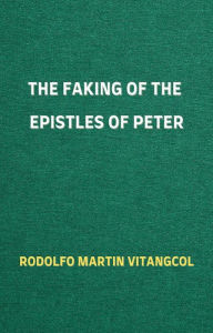 Title: The Faking of the Epistles of Peter, Author: Rodolfo Martin Vitangcol