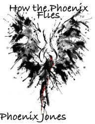 Title: How the Phoenix Flies, Author: Phoenix Jones