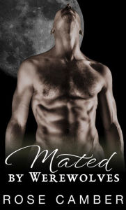 Title: Mated by Werewolves: Gay Monster Erotica, Author: Rose Camber
