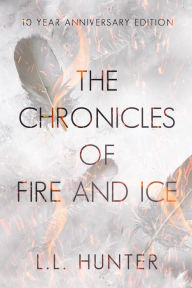 Title: The Chronicles of Fire and Ice: The 10th Anniversary Edition, Author: L.L Hunter