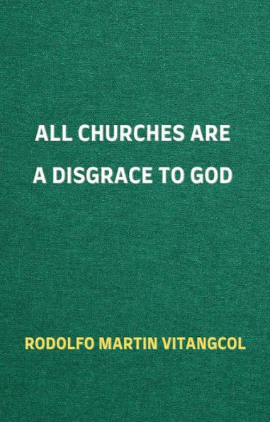 All Churches Are a Disgrace to God