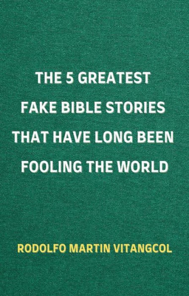 The 5 Greatest Fake Bible Stories That Have Long Been Fooling the World