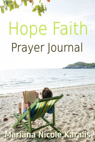 Title: Hope Faith Prayer Journal, Author: Mariana Nicole Karalis