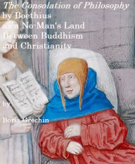 Title: The Consolation of Philosophy by Boethius as a No-Man's Land between Buddhism and Christianlty, Author: ????? ??????