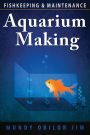 Aquarium Making: Fish-keeping and Maintenance