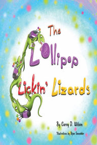 Title: The Lollipop Lickin' Lizards, Author: Carey Wilson