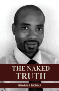 Title: The Naked Truth, Author: Ngamla Nkuna