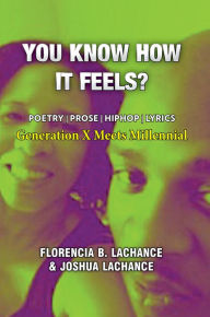 Title: You Know How It Feels?: Poetry, Prose, Hip-hop Lyrics, Author: Florencia LaChance