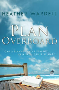 Title: Plan Overboard (Toronto Series #14), Author: Heather Wardell