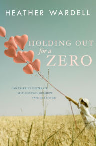 Title: Holding Out for a Zero, Author: Heather Wardell