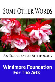 Title: Some Other Words, an Illustrated Anthology, Author: Windmore Foundation for the Arts