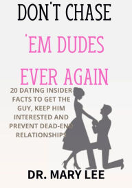 Title: Don't Chase 'Em Dudes Ever Again, Author: Dr. Mary Lee