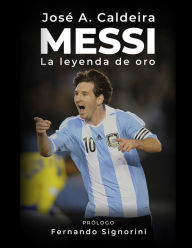 Title: Messi: La Leyenda de Oro, Author: José A. Caldeira
