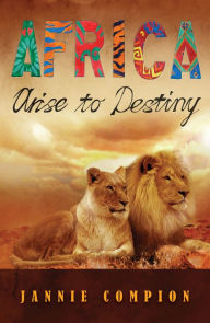 Title: Africa Arise to Destiny, Author: Jannie Compion