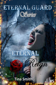 Title: Eternal Guard #5 Eternal Reign, Author: Tina Smith