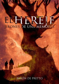 Title: El Hereje: jirones de una memoria, Author: Barón de Pretto