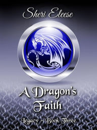 Title: A Dragon's Faith: Paranormal Council Legacy - Book three, Author: Sheri Eleese