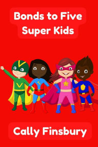 Title: Bonds to Five Super Kids, Author: Cally Finsbury