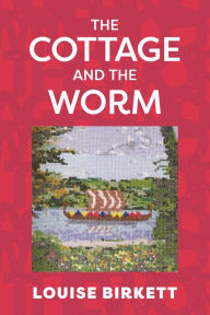 Title: The Cottage and the Worm, Author: Louise Birkett