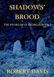 Title: Shadows' Brood: The Sword of Saint Georgas Book 2, Author: Robert Davis