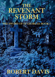 Title: The Revenant Storm: The Sword of Saint Georgas Book 6, Author: Robert Davis