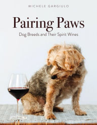 Title: Pairing Paws: Dog Breeds and Their Spirit Wines, Author: Michele Gargiulo