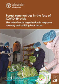 Title: Forest communities in the face of COVID-19 crisis: The role of social organization in response, recovery and building back better, Author: Food and Agriculture Organization of the United Nations