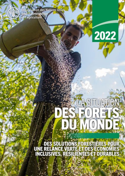 La situation des forêts du monde 2022: Des solutions forestières pour une relance verte et des économies inclusives, résilientes et durables