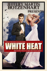 Title: White Heat, Author: Jeffery Martin Botzenhart