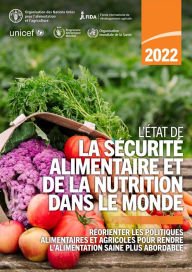 Title: L'Etat de la securite alimentaire et de la nutrition dans le monde 2022: Reorienter les politiques alimentaires et agricoles pour rendre l'alimentation saine plus abordable, Author: Organisation des Nations Unies pour l'alimentation et l'agriculture