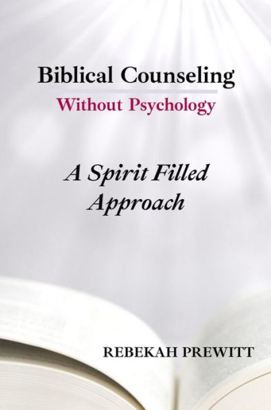 Biblical Counseling Without Psychology: A Spirit Filled Approach