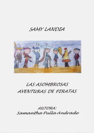 Title: Samy Landia: Las Asombrosas Aventuras de Piratas, Author: Samantha Pulla Andrade