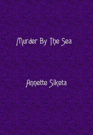 Title: Murder by the Sea, Author: Annette Siketa