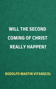 Title: Will the Second Coming of Christ Really Happen?, Author: Rodolfo Martin Vitangcol