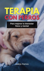 Title: Terapia con perros para mejorar tu bienestar físico y mental, Author: Juanjo Ramos