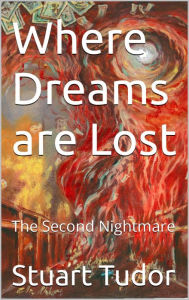 Title: Where Dreams Are Lost: The Second Nightmare, Author: Stuart Tudor