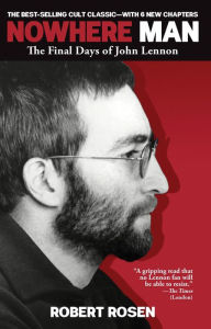 Title: Nowhere Man: The Final Days of John Lennon, Author: Robert Rosen