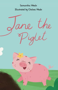 Title: Jane the Piglet, Author: Samantha Weale